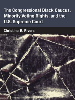 cover image of Congressional Black Caucus, Minority Voting Rights, and the U.S. Supreme Court